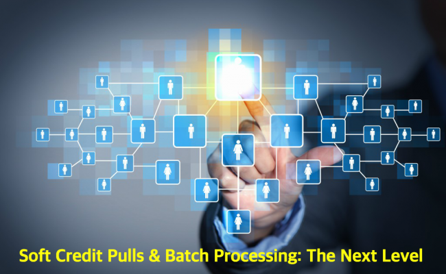 Soft Credit Pulls Batch Processing Next Level