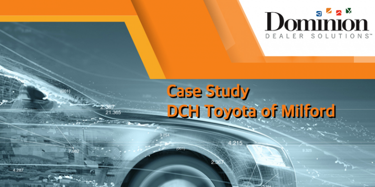 DCH Toyota of Milford Case Study by Dominion Dealer Solutions