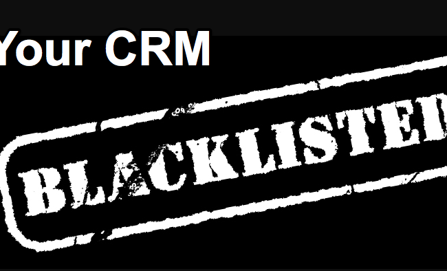 Is Your CRM Blacklisted?